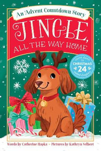 Jingle, All the Way Home : An Advent Countdown Story - Catherine Hapka
