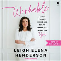 Workable : Leave Toxicity Behind and Build a Career That Works for You - Leigh Elena Henderson