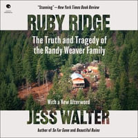 Ruby Ridge : The Truth and Tragedy of the Randy Weaver Family - Jess Walter