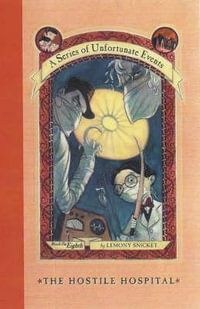 The Hostile Hospital : A Series of Unfortunate Events : Book 8 - Lemony Snicket