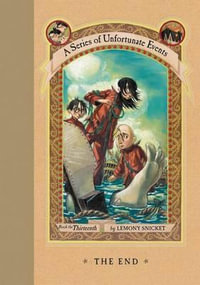 The End : A Series of Unfortunate Events : Book 13 - Lemony Snicket