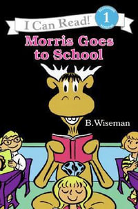 Morris Goes to School : An I Can Read Book - B. Wiseman