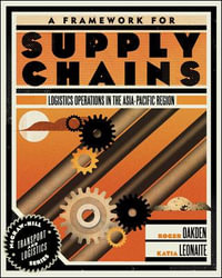 A Framework for Supply Chains : Logistics Operations in the Asia-Pacific Region - Roger Oakden