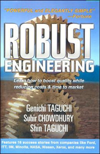 Robust Engineering : Learn How to Boost Quality While Reducing Costs & Time to Market - Genichi Taguchi