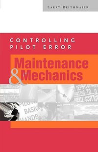 Controlling Pilot Error : Maintenance and Mechanics - Lawrence W. Reithmaier