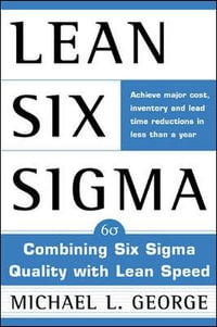 Lean Six Sigma : Combining Six Sigma Quality with Lean Production Speed - Michael L. George