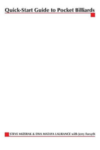 Quick-Start Guide to Pocket Billiards : World-Champion Techniques for Improving Your Game - Steve Mizerak