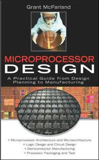 Microprocessor Design : A Practical Guide from Design Planning to Manufacturing - Grant McFarland