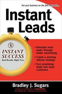 Instant Leads : Instant Success Series - Bradley J. Sugars