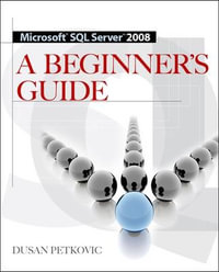 MICROSOFT SQL SERVER 2008 A BEGINNER'S GUIDE 4/E : Database & ERP - OMG - Dusan Petkovic