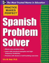 Spanish Problem Solver : Practice Makes Perfect Series - Eric W. Vogt