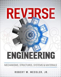 Reverse Engineering : Mechanisms, Structures, Systems & Materials - Robert W. Messler