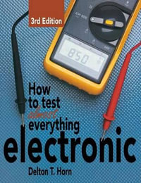 How to Test Almost Everything Electronic - Delton T Horn