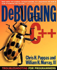 Debugging C++ : Troubleshooting for Programmers - Chris H. Pappas