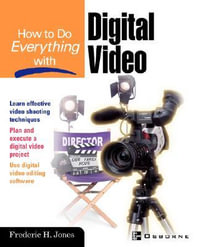 How to Do Everything with Digital Video : How to Do Everything - Frederic H. Jones