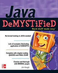 Java Demystified : A Self-teaching Guide : The Demystified Series - Jim Keogh