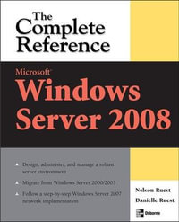 Microsoft Windows Server 2008 : The Complete Reference - Danielle Ruest