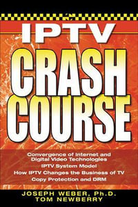 Iptv Crash Course : Crash Course - Joseph W. Weber