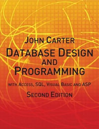 Database Design and Programming with Access, SQL, Visual Basic and ASP : UK Higher Education Computing Computer Science - John Carter