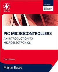 PIC Microcontrollers : 3rd Edition - An Introduction to Microelectronics - Martin P. Bates