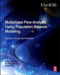 Multiphase Flow Analysis Using Population Balance Modeling : CFD, Bubbles, Drops and Particles - Guan Heng Yeoh