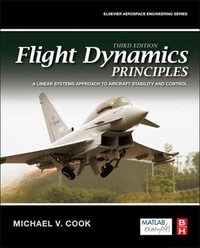 Flight Dynamics Principles : A Linear Systems Approach to Aircraft Stability and Control - Michael V. Cook