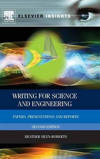 Writing for Science and Engineering 2ed : Papers, Presentations and Reports - Heather Silyn-Roberts