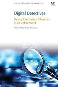 Digital Detectives : Solving Information Dilemmas in an Online World - Crystal Fulton