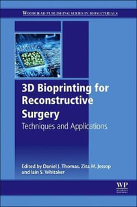 3D Bioprinting for Reconstructive Surgery : Techniques and Applications - Daniel J. Thomas