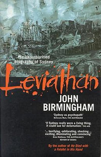 Leviathan: The Unauthorised Biography of Sydney - John Birmingham