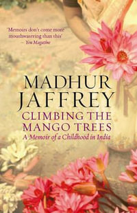 Climbing the Mango Trees : A Memoir of a Childhood in India - Madhur Jaffrey