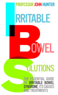 Irritable Bowel Solutions : The essential guide to IBS, its causes and treatments - Dr John Hunter