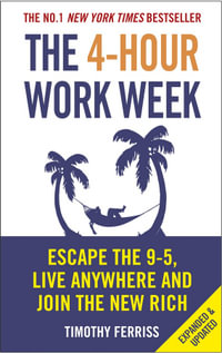 The 4-Hour Work Week : Escape 9-5, Live Anywhere and Join the New Rich - Timothy Ferriss