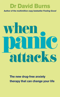 When Panic Attacks : A new drug-free therapy to beat chronic shyness, anxiety and phobias - David Burns