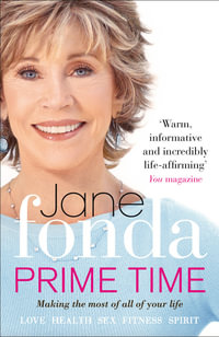 Prime Time : Love, Health, Sex, Fitness, Friendship, Spirit; Making the Most of All of Your Life - Jane Fonda