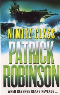 Nimitz Class : a fast, sharply-focused, engine-driven action thriller that you won't be able to stop reading... - Patrick Robinson