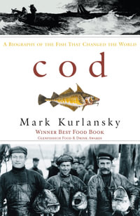 Cod : A Biography of the Fish That Changed the World - Mark Kurlansky