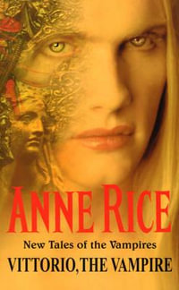 Vittorio, the Vampire : New Tales of the Vampires : Book 2 - Anne Rice