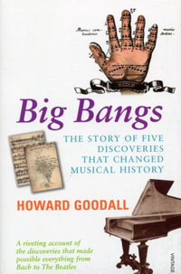 Big Bangs : The Story of Five Discoveries That Changed Musical History - Howard Goodall
