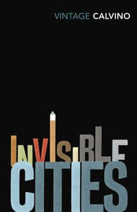 Invisible Cities : Vintage Classics - Italo Calvino