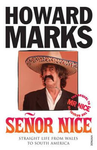 Senor Nice : Straight Life from Wales to South America - Howard Marks