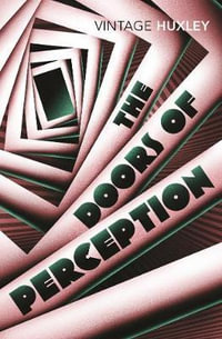 The Doors Of Perception : Vintage Classics - Aldous Huxley