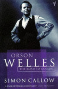 Orson Welles, Volume 1 : The Road to Xanadu - Simon Callow