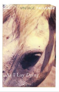 As I Lay Dying : Vintage Classics - William Faulkner