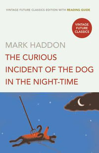 The Curious Incident of the Dog in the Night-time : Vintage Future Classics - Mark Haddon