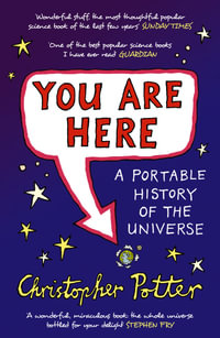 You Are Here : A Portable History of the Universe - Christopher Potter