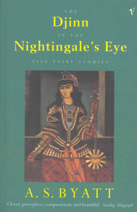 The Djinn In The Nightingale's Eye : Five Fairy Stories - A S Byatt