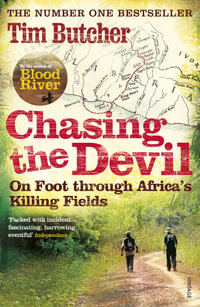 Chasing the Devil : On Foot Through Africa's Killing Fields - Tim Butcher
