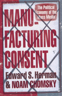 Manufacturing Consent : The Political Economy of the Mass Media - Noam Chomsky