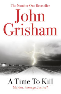 A Time To Kill : Murder. Revenge. Kill. - John Grisham
